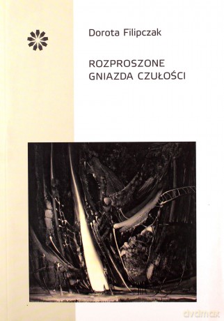 Rozproszone gniazda czułości - Dorota Filipczak [KSIĄŻKA]