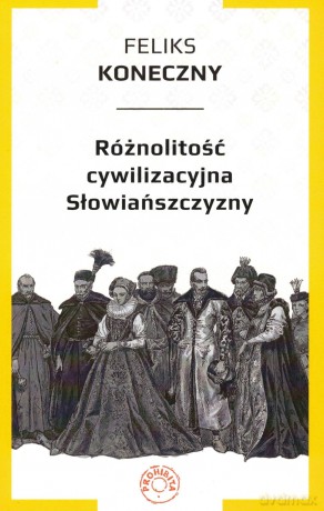 Różnolitość cywilizacyjna Słowiańszczyzny - Feliks Koneczny [KSIĄŻKA]