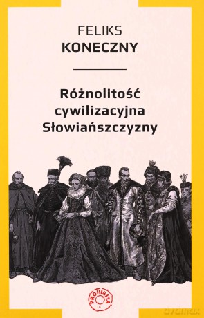 Różnolitość cywilizacyjna Słowiańszczyzny - Feliks Koneczny [KSIĄŻKA]