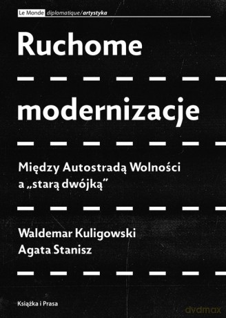 Ruchome modernizacje. Między Autostradą Wolności a "starą dwójką" [KSIĄŻKA]