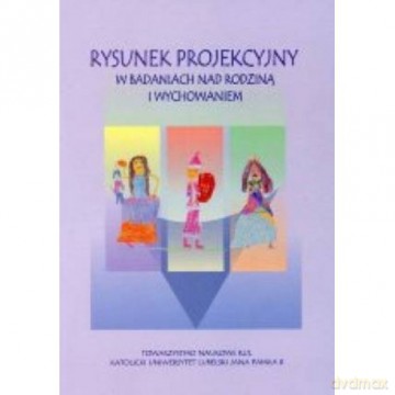 Rysunek projekcyjny w badaniach nad rodziną i wychowaniem [KSIĄŻKA]