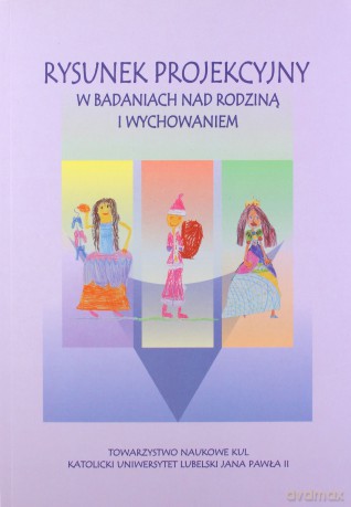 Rysunek projekcyjny w badaniach nad rodziną i wychowaniem [KSIĄŻKA]
