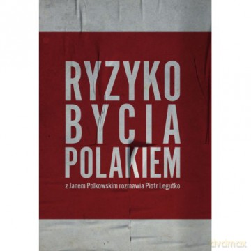 Ryzyko bycia Polakiem. Z Janem Polkowskim rozmawia Piotr Legutko - Piotr Legutko, Jan Polkowski [KSIĄŻKA]