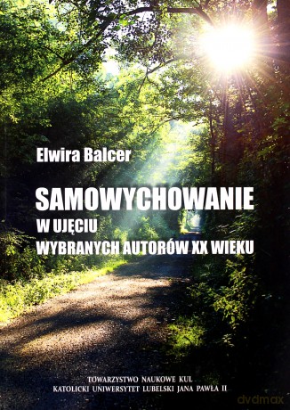 Samowychowanie w ujęciu wybranych autorów XX wieku - Elwira Balcer [KSIĄŻKA]