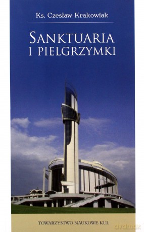 Sanktuaria i pielgrzymki - Czesław Ks. Krakowiak [KSIĄŻKA]