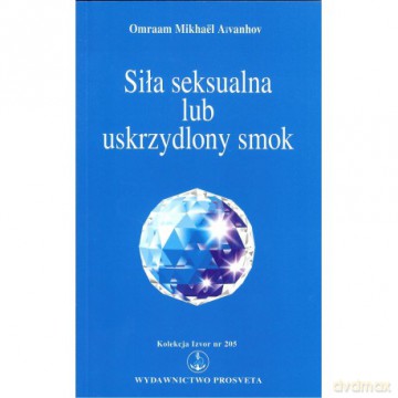 Siła seksualna lub uskrzydlony smok - Omraam Mihael Aivanhov [KSIĄŻKA]