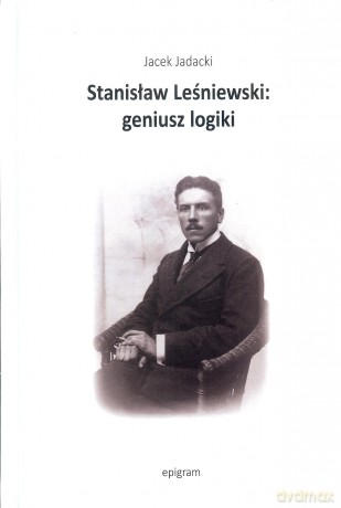 Stanisław Leśniewski: geniusz logiki - Jacek Jadacki [KSIĄŻKA]