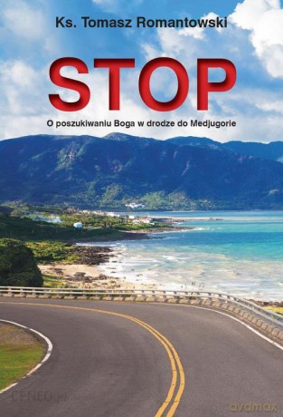 STOP O poszukiwaniu Boga w drodze do Medjugorie - Tomasz Ks. Romantowski [KSIĄŻKA]