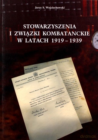 Stowarzyszenia i związki kombatanckie w latach 1919-1939 - Jerzy Wojciechowski [KSIĄŻKA]