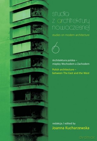 Studia z architektury nowoczesnej 6 Architektura polska - Joanna Kucharzewska [KSIĄŻKA]
