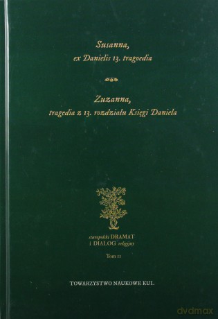 Susanna, ex Danielis 13. tragoedia. Zuzanna, tragedia z 13 rozdziału Księgi Daniela [KSIĄŻKA]