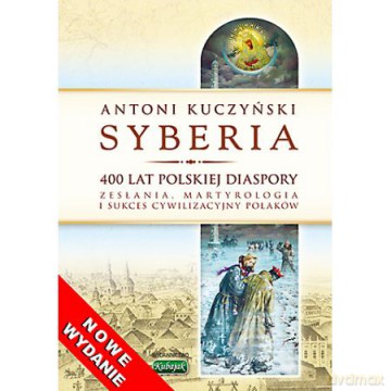 Syberia 400 lat polskiej diaspory - Antoni Kuczyński [KSIĄŻKA]