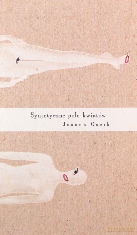 Syntetyczne pole kwiatów - Joanna Guzik [KSIĄŻKA]