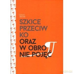 Szkice przeciwko oraz w obronie pojęć - Cezary Sikorski [KSIĄŻKA]