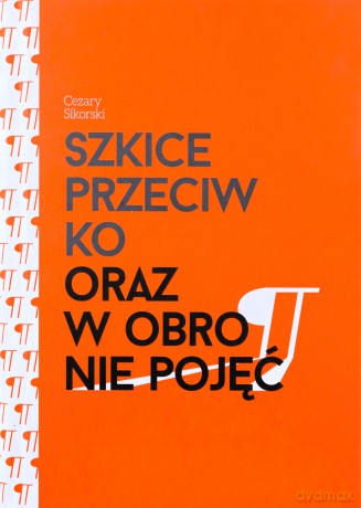 Szkice przeciwko oraz w obronie pojęć - Cezary Sikorski [KSIĄŻKA]