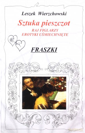 Sztuka pieszczot Raj figlarzy. Erotyki uśmiechnięte. Fraszki - Leszek Wierzchowski [KSIĄŻKA]
