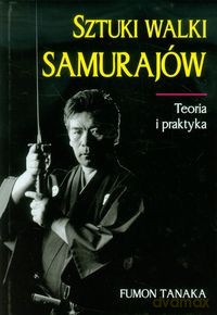 Sztuki walki samurajów. Teoria i praktyka - Fumon Tanaka [KSIĄŻKA]