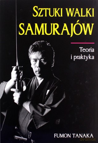 Sztuki walki samurajów. Teoria i praktyka - Fumon Tanaka [KSIĄŻKA]