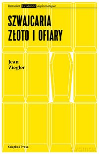 Szwajcaria złoto i ofiary - Jean Ziegler [KSIĄŻKA]