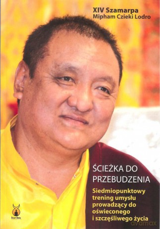 Ścieżka do przebudzenia. Siedmiopunktowy trening umysłu prowadzący do oświeconego i szczęśliwego życia - Szamarpa Mipham Czieki Lodro Xiv [KSIĄŻKA]