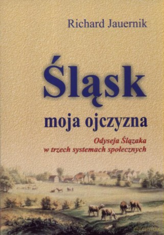Śląsk moja ojczyzna - Richard Jauernik [KSIĄŻKA]