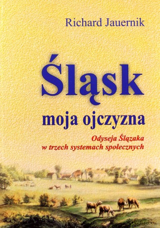 Śląsk moja ojczyzna - Richard Jauernik [KSIĄŻKA]