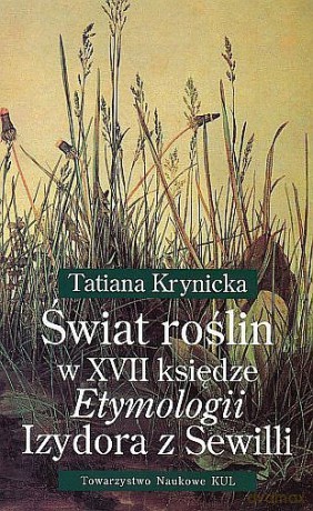Świat roślin w XVII księdze Etymologii Izydora z Sewilli - Tatiana Krynicka [KSIĄŻKA]