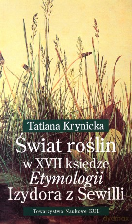 Świat roślin w XVII księdze Etymologii Izydora z Sewilli - Tatiana Krynicka [KSIĄŻKA]