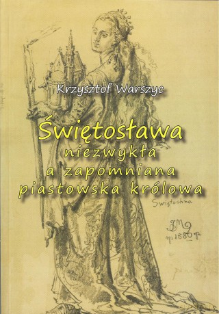 Świętosława niezwykła a zapomniana piastowska królowa - Krzysztof Warszyc [KSIĄŻKA]