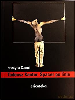 Tadeusz Kantor. Spacer po linie - Krystyna Czerni [KSIĄŻKA]