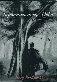 Tajemnica nocy "Dęba" - Jerzy Borkowski [KSIĄŻKA]