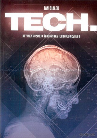 Tech. Krytyka rozwoju środowiska technologicznego - Jan Białek [KSIĄŻKA]