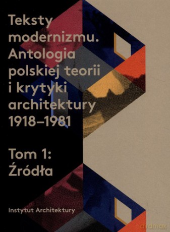 Teksty modernizmu. Antologia polskiej teorii i krytyki architektury 1918-1981 (Tom 1-2) [KSIĄŻKA]