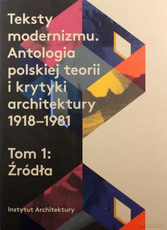 Teksty modernizmu. Antologia polskiej teorii i krytyki architektury 1918-1981 (Tom 1-2) [KSIĄŻKA]
