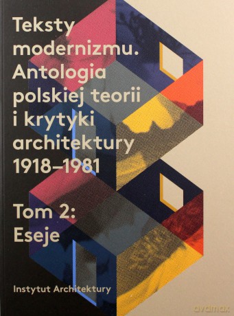 Teksty modernizmu. Antologia polskiej teorii i krytyki architektury 1918-1981 (Tom 1-2) [KSIĄŻKA]