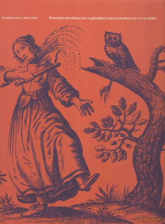 Tematyka moralistyczna w gdańskiej sztuce świeckiej XVI i XVII wieku - Magdalena Mielnik [KSIĄŻKA]