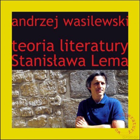 Teoria literatury Stanisława Lema - Andrzej Wasilewski [KSIĄŻKA]