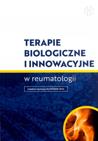 Terapie biologiczne i innowacyjne w reumatologii - Jeka Sławomir Red. [KSIĄŻKA]