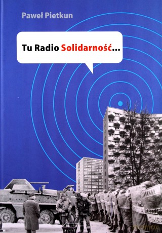 Tu Radio Solidarność - Paweł Pietkun [KSIĄŻKA]