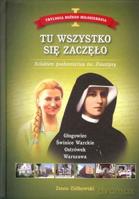 Tu wszystko się zaczęło t.1 Trylogia Bożego Miłosierdzia - Zenon Ziółkowski [KSIĄŻKA]