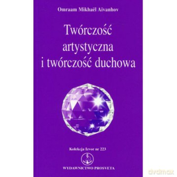 Twórczość artystyczna i twórczość duchowa - Omraam Mikhael Aivanhov [KSIĄŻKA]
