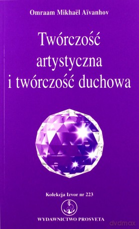 Twórczość artystyczna i twórczość duchowa - Omraam Mikhael Aivanhov [KSIĄŻKA]