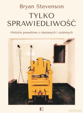 Tylko sprawiedliwość - Bryan Stevenson [KSIĄŻKA]