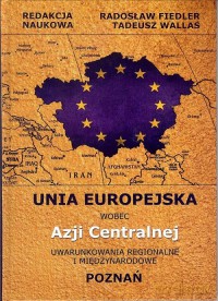 Unia Europejska wobec Azji Centralnej - Radosław Fiedler, Tadeusz Wallas [KSIĄŻKA]