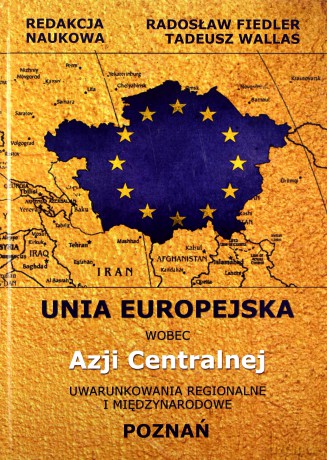 Unia Europejska wobec Azji Centralnej - Radosław Fiedler, Tadeusz Wallas [KSIĄŻKA]