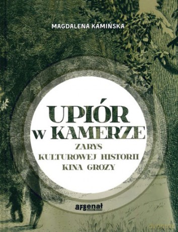 Upiór w kamerze. Zarys kulturowej historii kina grozy - Magdalena Kamińska [KSIĄŻKA]