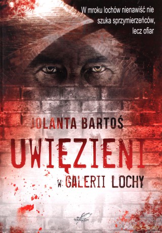 Uwięzieni w Galerii Lochy - Jolanta Bartoś [KSIĄŻKA]