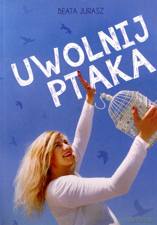 Uwolnij ptaka - Beata Jurasz [KSIĄŻKA]