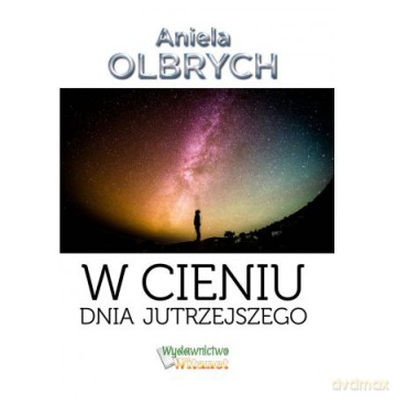 W cieniu dnia jutrzejszego - Aniela Olbrych [KSIĄŻKA]