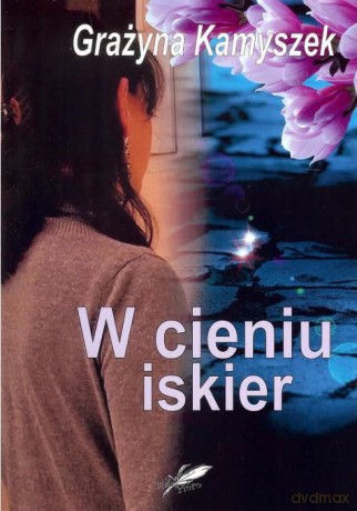W cieniu iskier - Grażyna Kamyszek [KSIĄŻKA]